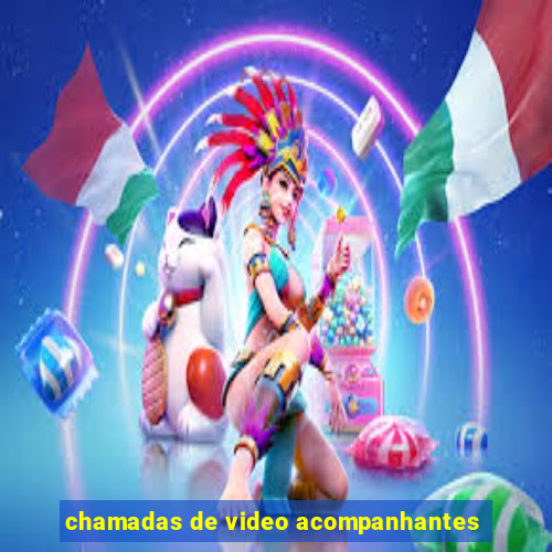 chamadas de video acompanhantes